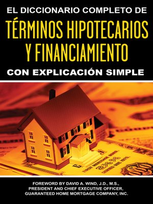 cover image of El Diccionario Completo De Términos Hipotecarios Y Financiamiento